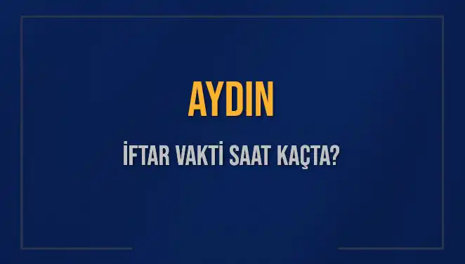 Aydın'da 4 Mart 2025 İftar Vakti: Ezan Ne Zaman Okunacak?