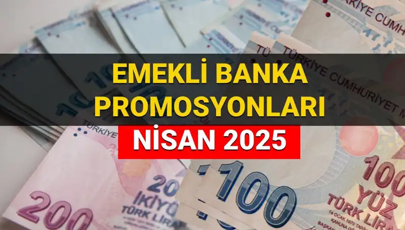 Emekli Banka Promosyonları 2025 Nisan’da Yükseliyor: Hangi Banka Ne Kadar Veriyor?