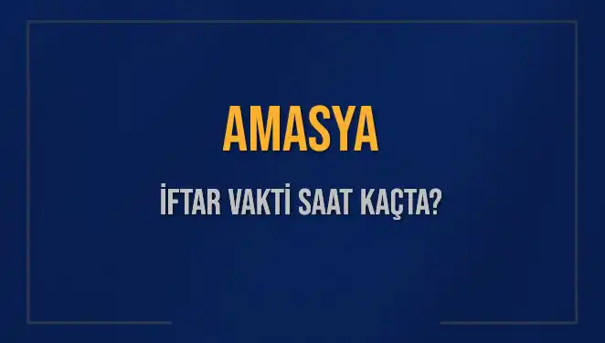 Amasya İftar Vakti: Diyanet’e Göre Saat Kaçta Okunuyor?