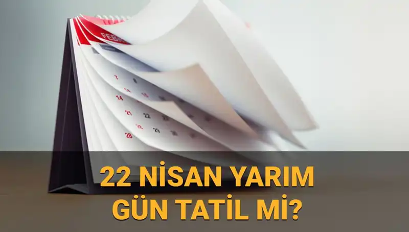 22 Nisan’da Okullar Tatil Mi, Kamu Kurumları Yarım Gün Mü Açık?