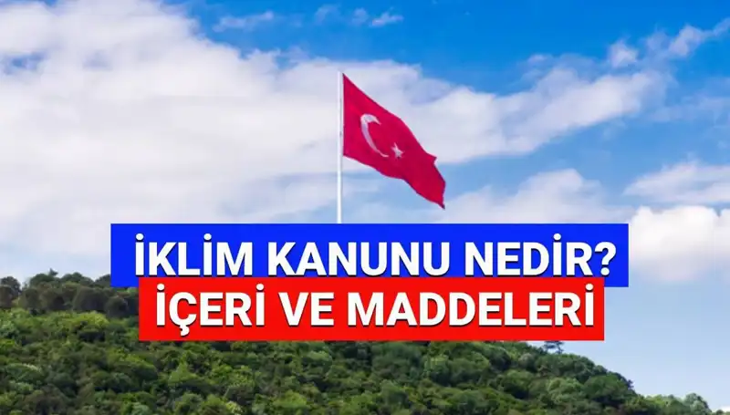 İklim Kanunu'nda Devrim Niteliğinde Değişiklikler ve Gelecek Hedefleri