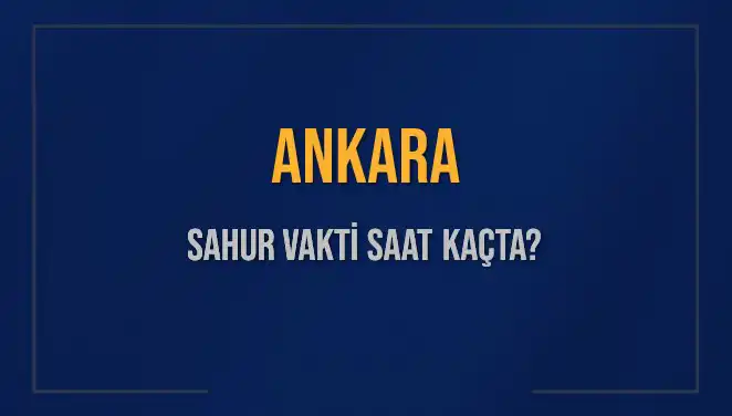 Ankara İçin Sahur Vakti: 2025'e Ait Detaylı Saat Bilgileri