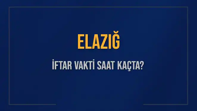 Elazığ’da İftar Vakti ne zaman? 5 Mart 2025 için detaylar burada!