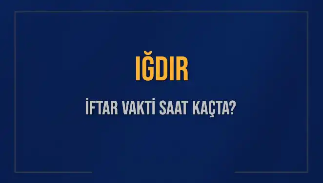 Iğdır'da İftar Vakti Ne Zaman? 4 Mart 2025 Detayları