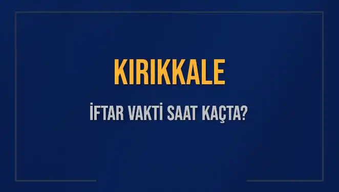 Kırıkkale'de İftar Vakti Ne Zaman? 5 Mart 2025 Detayları
