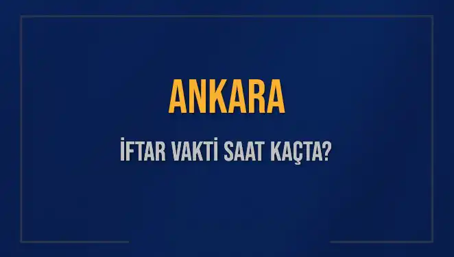 Ankara'da İftar Vakti: Ramazan Boyunca İhtiyacınız Olan Tüm Bilgiler