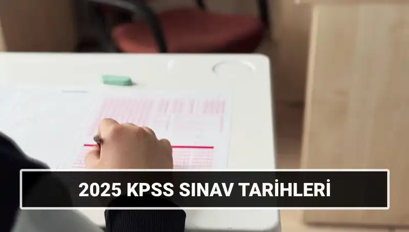 2025 KPSS Sınav Tarihleri Belli Oldu: Genel Kültür ve Yetenek Merak Ediliyor!